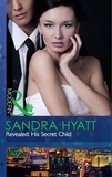 Sandra Hyatt et Catherine Mann - Revealed: His Secret Child.