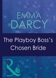 Emma Darcy - The Playboy Boss's Chosen Bride.