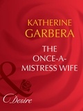 Katherine Garbera - The Once-A-Mistress Wife.