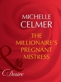 Michelle Celmer - The Millionaire's Pregnant Mistress.