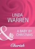 Linda Warren - A Baby By Christmas.