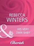 Rebecca Winters - His Very Own Baby.