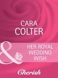 Cara Colter - Her Royal Wedding Wish.