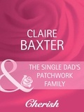 Claire Baxter - The Single Dad's Patchwork Family.