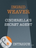 Ingrid Weaver - Cinderella's Secret Agent.