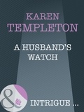 Karen Templeton - A Husband's Watch.