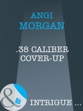 Angi Morgan - .38 Caliber Cover-Up.