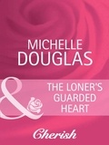 Michelle Douglas - The Loner's Guarded Heart.