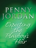 Penny Jordan - Expecting the Playboy's Heir.