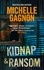 Michelle Gagnon - Kidnap and Ransom.