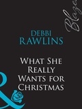 Debbi Rawlins - What She Really Wants For Christmas.