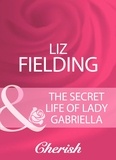 Liz Fielding - The Secret Life Of Lady Gabriella.