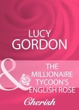 Lucy Gordon - The Millionaire Tycoon's English Rose.