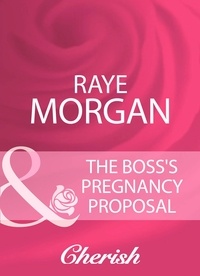 Raye Morgan - The Boss's Pregnancy Proposal.