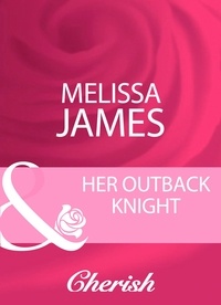 Melissa James - Her Outback Knight.