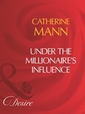 Catherine Mann - Under The Millionaire's Influence.