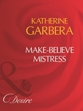 Katherine Garbera - Make-Believe Mistress.