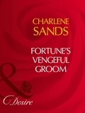 Charlene Sands - Fortune's Vengeful Groom.