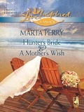 Marta Perry - Hunter's Bride And A Mother's Wish - Hunter's Bride / A Mother's Wish.