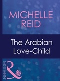 Michelle Reid - The Arabian Love-Child.