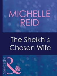 Michelle Reid - The Sheikh's Chosen Wife.