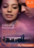 Marie Ferrarella et Karen Whiddon - Capturing The Crown - The Heart of a Ruler (Capturing the Crown) / The Princess's Secret Scandal (Capturing the Crown) / The Sheikh and I (Capturing the Crown).
