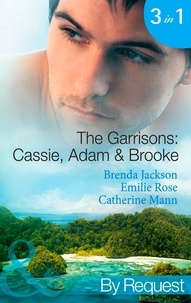 Brenda Jackson et Emilie Rose - The Garrisons: Cassie, Adam &amp; Brooke - Stranded with the Tempting Stranger (The Garrisons) / Secrets of the Tycoon's Bride (The Garrisons) / The Executive's Surprise Baby (The Garrisons).