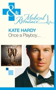 Kate Hardy - Once A Playboy….