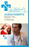 Alison Roberts - Maybe This Christmas…?.