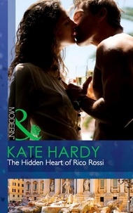 Kate Hardy - The Hidden Heart Of Rico Rossi.