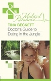 Tina Beckett - Doctor's Guide To Dating In The Jungle.