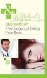 Sue MacKay - The Dangers Of Dating Your Boss.