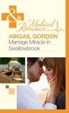 Abigail Gordon - Marriage Miracle In Swallowbrook.