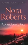 Nora Roberts - Considering Kate.