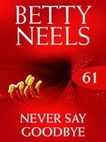 Betty Neels - Never Say Goodbye.