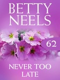 Betty Neels - Never too Late.