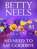 Betty Neels - No Need to Say Goodbye.