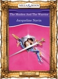 Jacqueline Navin - The Maiden And The Warrior.