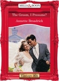 Annette Broadrick - The Groom, I Presume?.