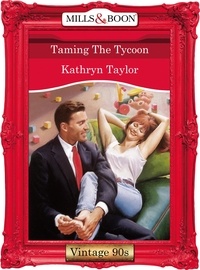 Kathryn Taylor - Taming The Tycoon.