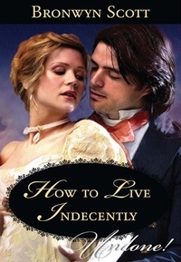 Bronwyn Scott - How To Live Indecently.