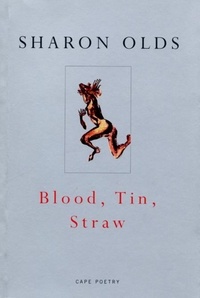 Sharon Olds - Blood, Tin, Straw.