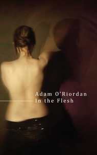 Adam O'Riordan - In the Flesh.