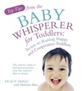 Melinda Blau et Tracy Hogg - Top Tips from the Baby Whisperer for Toddlers - Secrets to Raising Happy and Cooperative Toddlers.