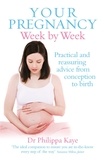 Philippa Kaye - Your Pregnancy Week by Week - Practical and reassuring advice from conception to birth.