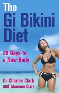 Charles Clark et Maureen Clark - The Gi Bikini Diet - 28 Days to a New Body.