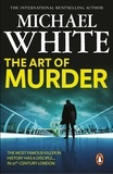 Michael White - The Art of Murder - a darkly gruesome and compelling crime thriller that will get right under the skin.