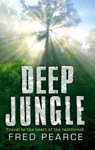 Fred Pearce - Deep Jungle - Journey To The Heart Of The Rainforest.