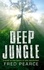 Fred Pearce - Deep Jungle - Journey To The Heart Of The Rainforest.
