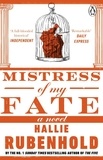 Hallie Rubenhold - Mistress of My Fate - By the award-winning and Sunday Times bestselling author of THE FIVE.